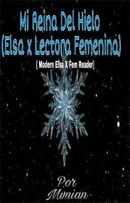 Mi Reina Del Hielo (Elsa x Lectora Femenina)[ Modern Elsa X Fem Reader]