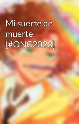 Mi suerte de muerte [#ONC2023]