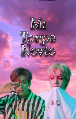 °°••Mi Torpe Novio••°° [Taekook] TERMINADA