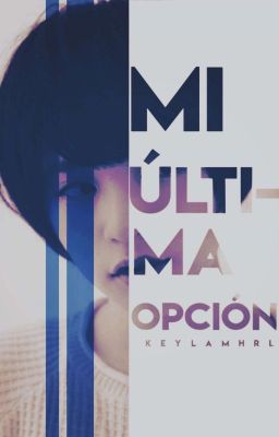 Mi Última Opción.|One-Shot|