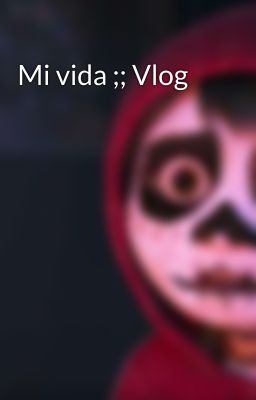 Mi vida ;; Vlog