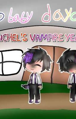 Michel's Vampire Days|100 baby daycare fanfiction