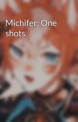 Michifer: One shots