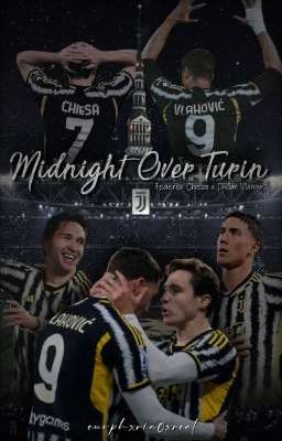 « Midnight Over Turin » | Federico Chiesa × Dušan Vlahović