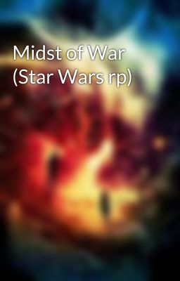 Midst of War (Star Wars rp)