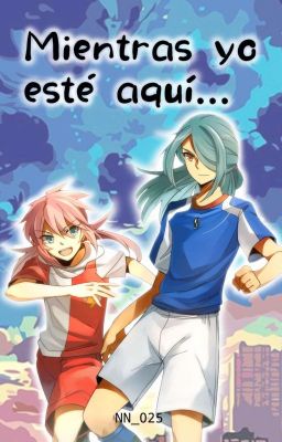 Mientras yo esté aquí...  [Inazuma Eleven] 