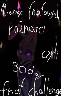 Miesiąc fnafowych różności, czyli 30 day fnaf challenge