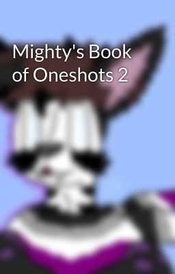 Mighty's Book of Oneshots 2