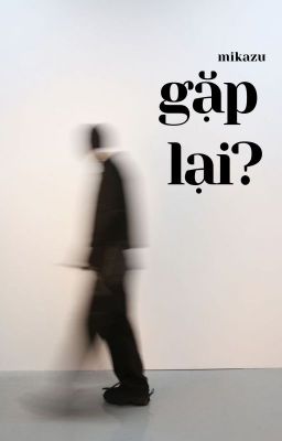 mikazu; gặp lại?