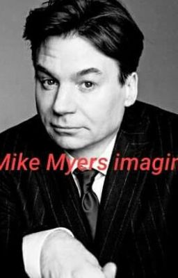 Mike Myers Imagines(book 1)