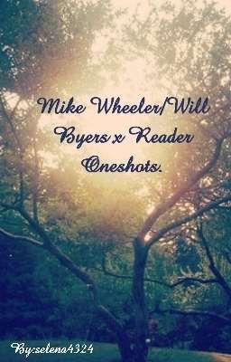 Mike Wheeler/Will Byers x Reader Oneshots.