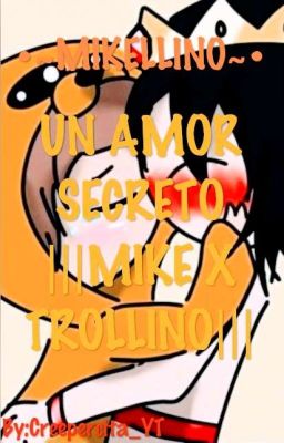 Mikellino amor secreto |||Mike x Trollino|||(*Modificando Capitulos*)