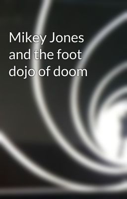 Mikey Jones and the foot dojo of doom 