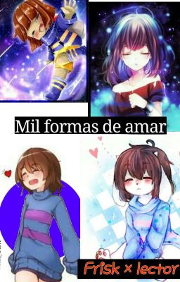 Mil formas de amar(Fem! Frisk × Male! Reader) (Pausada Temporalmente)