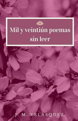 Mil Y Veintiún Poemas Sin Leer ©