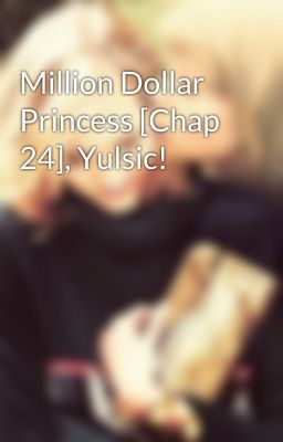 Million Dollar Princess [Chap 24], Yulsic!