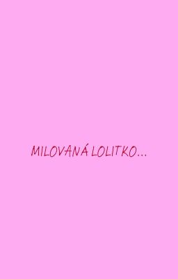 Milovaná Lolitko...