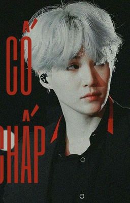 [ Min Yoongi ] CỐ CHẤP 