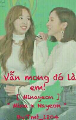 [ Minayeon, Satzu.] - Vẫn mong đó là em! 