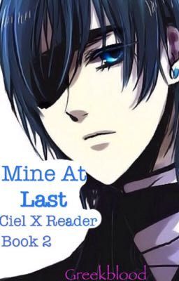 Mine At Last (Ciel x Reader) Book 2 {Completed}