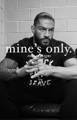 Mine's Only - Roman Reigns 