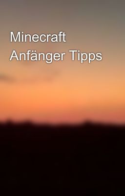 Minecraft  Anfänger Tipps