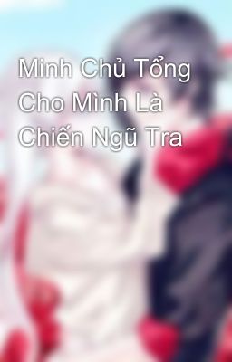 Minh Chủ Tổng Cho Mình Là Chiến Ngũ Tra