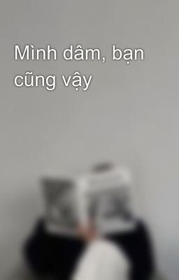 Mình dâm, bạn cũng vậy