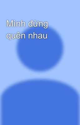 Mình đừng quên nhau