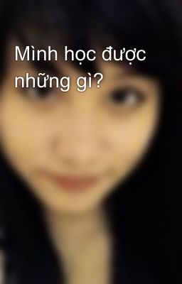 Mình học được những gì?