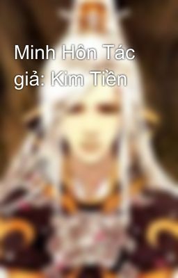 Minh Hôn Tác giả: Kim Tiền 