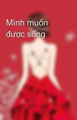 Mình muốn được sống