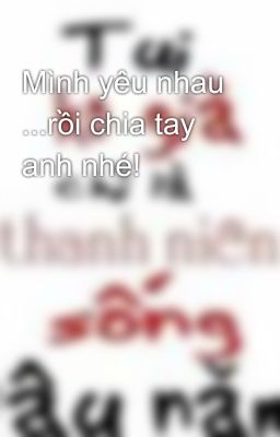 Mình yêu nhau ...rồi chia tay anh nhé!