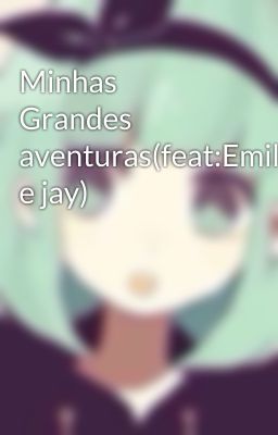 Minhas Grandes aventuras(feat:Emily e jay)