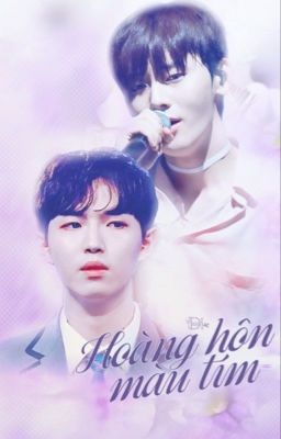 [MinHwan][Hwang MinHyun x Kim JaeHwan] Hoàng Hôn Màu Tím