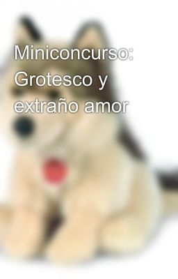 Miniconcurso: Grotesco y extraño amor