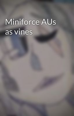 Miniforce AUs as vines