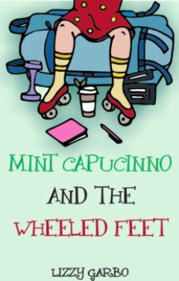 Mint Capucinno & the Wheeled Feet