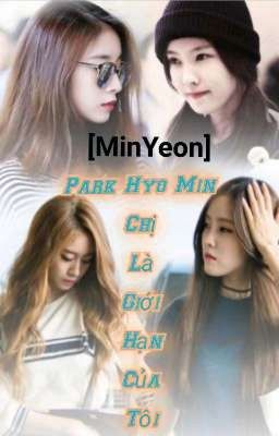 [MinYeon] Park Hyo Min! Chị Là Giới Hạn Của Tôi!!!