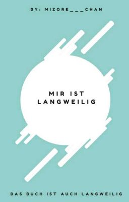 Mir ist langweilig