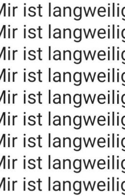 Mir ist langweilig