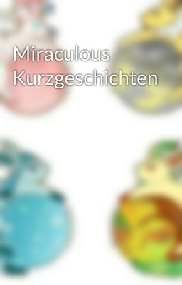 Miraculous Kurzgeschichten