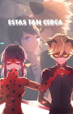 [Miraculous Ladybug] Estas tan cerca