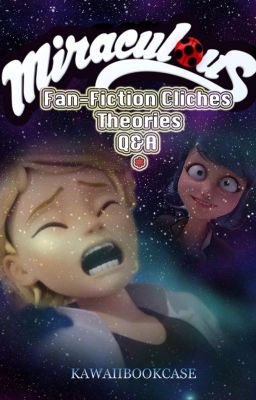 Miraculous Ladybug Fan-Fiction Cliches AND Other Stuff