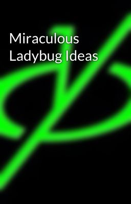 Miraculous Ladybug Ideas