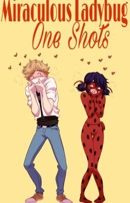 Miraculous Ladybug One-Shots ✔