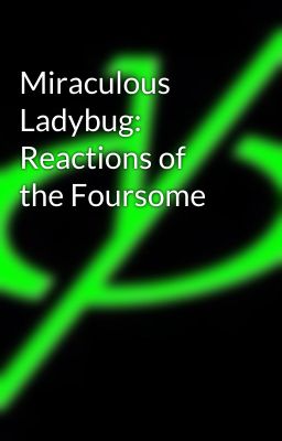 Miraculous Ladybug: Reactions of the Foursome