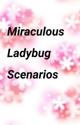 Miraculous Ladybug Scenarios (Aka Exposing Lila)