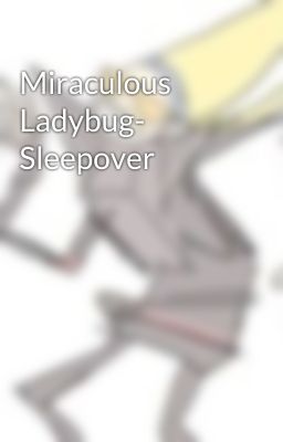 Miraculous Ladybug- Sleepover