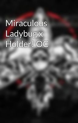 Miraculous Ladybug x Holder! OC